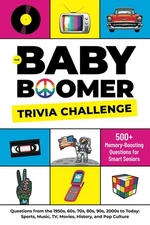 The Baby Boomer Trivia Challenge: 500+ Memory-Boosting Questions for Smart S...