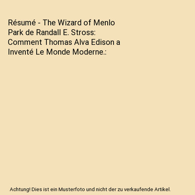Résumé - The Wizard of Menlo Park de Randall E. Stross: Comment Thomas Alva Ed