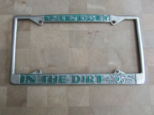 VINTAGE 70's LICENSE PLATE FRAME LET'S DO IT IN THE DIRT AS FOUND