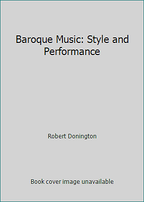 Baroque Music: Style and Performance by Robert Donington