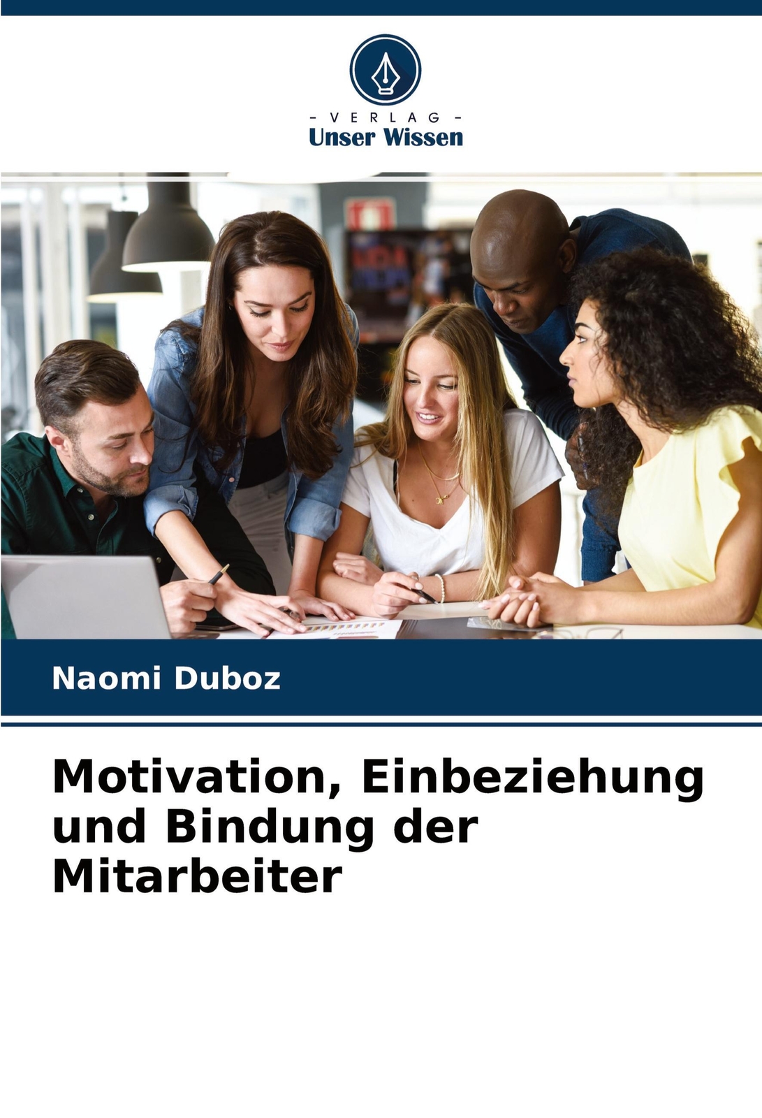 Naomi Duboz | Motivation, Einbeziehung Und Bindung Der Mitarbeiter |