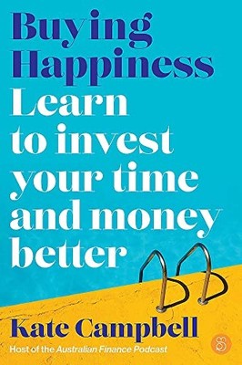 Buying Happiness: Learn to invest your time and money better - Campbell, Kate