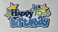 Happy Birthday Boy 15th Title. Scrapbook, Card Making Paper Piecing