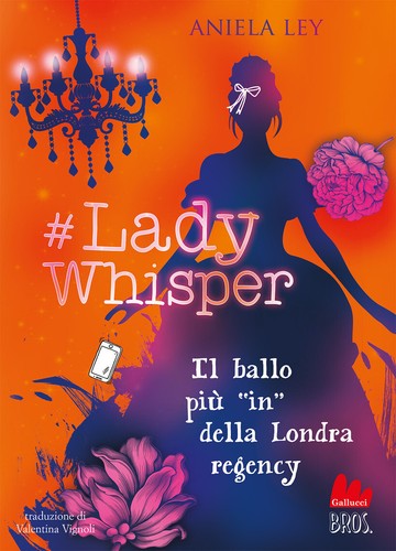 #LADY WHISPER. IL BALLO PIÙ IN DELLA LONDRA REGENCY - LEY ANIELA 9788836249879
