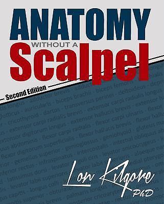 Anatomy Without a Scalpel - Second Edition, Kilgore, Dr. Lon, Good Book