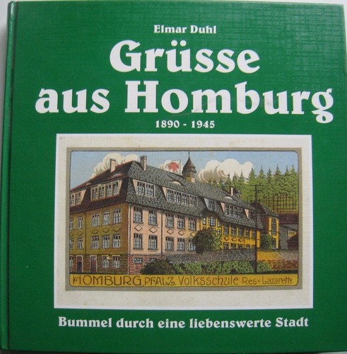 Grüsse aus Homburg Saar 1890 - 1945 Elamr Duhl Historische Ansichten 1993