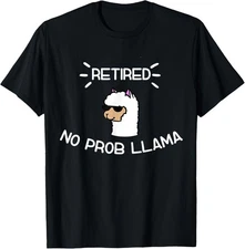 Retired No Prob Llama - Funny Retirement Humor Gift T-Shirt