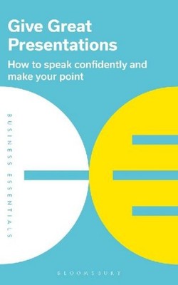 Give Great Presentations Bloomsbury Publishing Plc