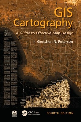 GIS Cartography: A Guide to Effective Map Design by Peterson