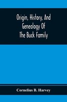 Cornelius B. Harvey | Origin, History, And Genealogy Of The Buck Family;...