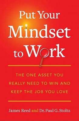 Put Your Mindset to Work: The One Asset You Really Need to Win and Keep the Job