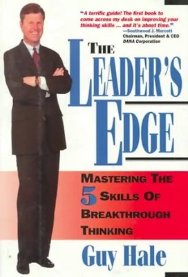 The Leader's Edge: 5 Skills of Breakthrough Thinking - Hale, Guy