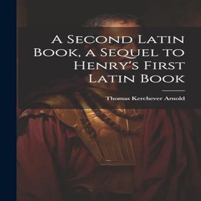 A Second Latin Book a Sequel to Henry's First Latin Book Thomas K