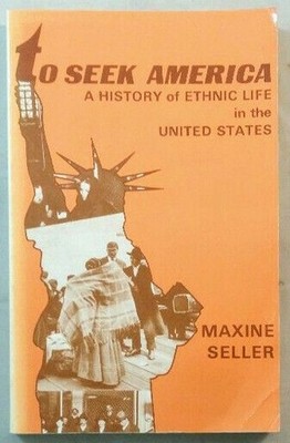 To Seek America - A History of Ethnic Life in the United States. Seller, Maxine: