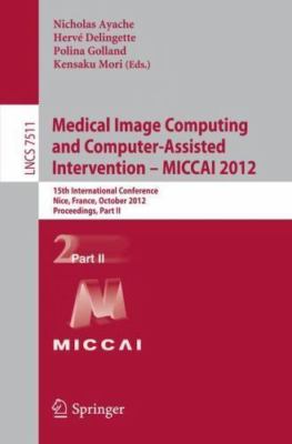 Medical Image Computing and Computer-Assisted Intervention -- ICCAI2012 : 15t...