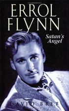 ERROL FLYNN: SATAN'S ANGEL By David Bret *Excellent Condition*