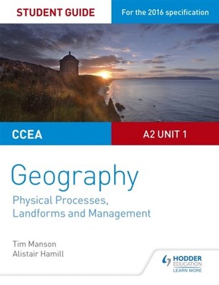 CCEA A2 Unit 1 Geography Student Guide 4: Physical Processes, Landforms and