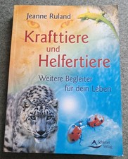 Jeanne Ruland - Krafttiere und Helfertiere - weitere Begleiter f�r dein Leben