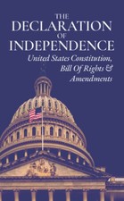 THE DECLARATION OF INDEPENDENCE, UNITED STATES CONSTITUTION, BILL RIGHTS...