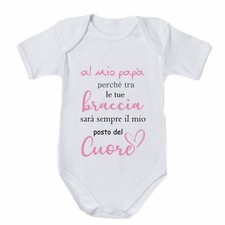 Body tutina bambina al mio papà perchè tra le tue braccia sarà sempre il posto d