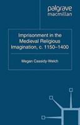 Imprisonment in the Medieval Religious Imagination, C. 1150-1400 by M