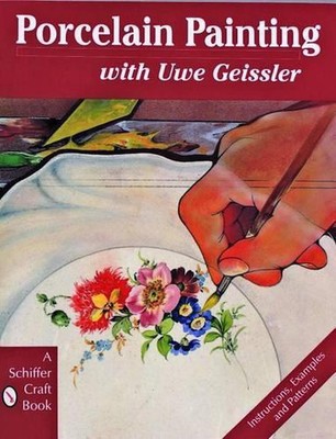 Porcelain Painting with Uwe Geissler: Instructions, Examples and Patterns by Uwe