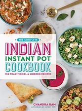 THE COMPLETE INDIAN INSTANT POT COOKBOOK: 130 TRADITIONAL By Chandra Ram **NEW**