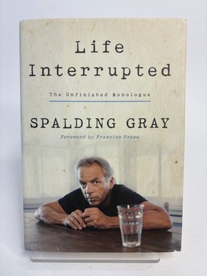 Life Interrupted: The Unfinished Monologue by Gray, Spalding