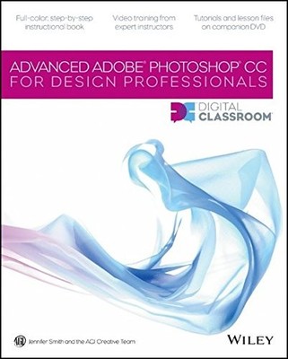 ADVANCED PHOTOSHOP CC FOR DESIGN PROFESSIONALS DIGITAL By Jennifer Smith & Agi