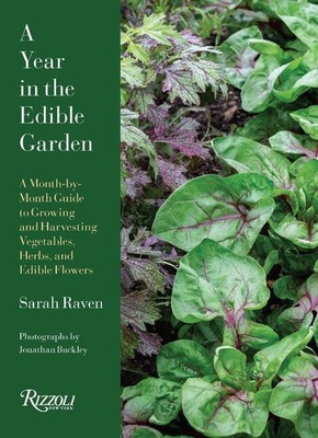 A Year in the Edible Garden: A Month-by-Month Guide to Growing and Harvesting Ve