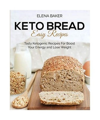 Keto Bread Easy Recipes: Tasty Ketogenic Recipes For Boost Your Energy and Lose 