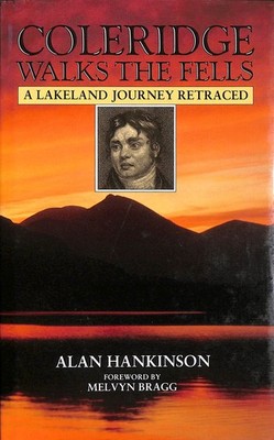 Coleridge Walks the Fells: A Lakeland Journey Retraced by Hankinson, Alan