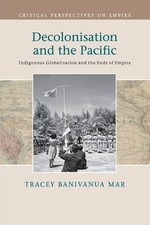 Tracey Banivanua Mar Decolonisation and the P...