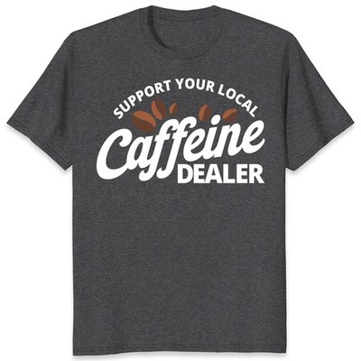 Support Your Local Caffeine Dealer Coffee Lover Barista Gift Unisex T-Shirt