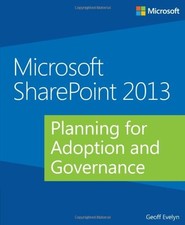 Microsoft SharePoint 2013: Planning for Adoption and Governance