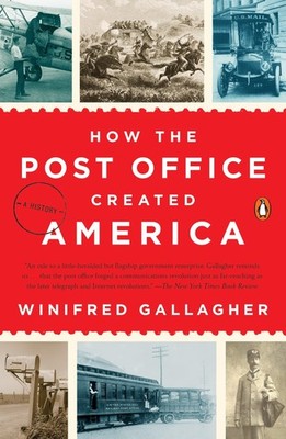 How the Post Office Created America: A History - paperback Gallagher, Winifr...