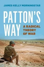 Patton's Way: A Radical Theory of War, Morningstar, James Kelly, 9781612519791