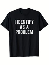 Identify as a Problem Humor Sarcastic Humor T-Shirt