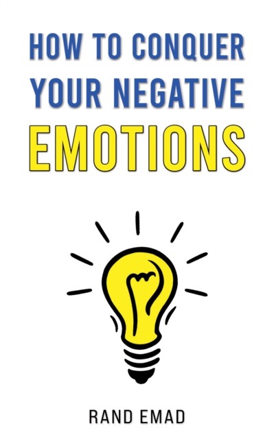 How to Conquer Your Negative Emotions by Rand Emad (Paperback Book)