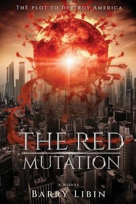 The Red Mutation: The Plot to Destroy America By Barry Libin - New Copy - 978...