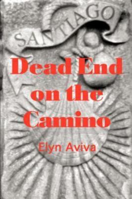 Dead End on the Camino : A Noa Webster Mystery by Elyn Aviva 