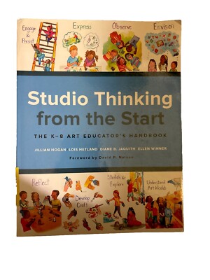 Studio Thinking from the Start : The K-8 Art Educator's Handbook by Ellen...