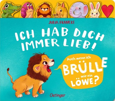 Ich hab dich immer lieb! | Auch wenn ich brülle wie ein Löwe? | Julia Francke