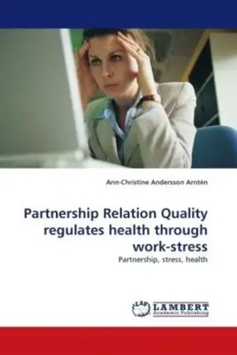Partnership Relation Quality regulates health through work-stress | Arntén
