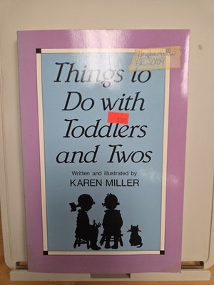 THINGS TO DO WITH TODDLERS AND TWOS By Karen Miller **BRAND NEW**