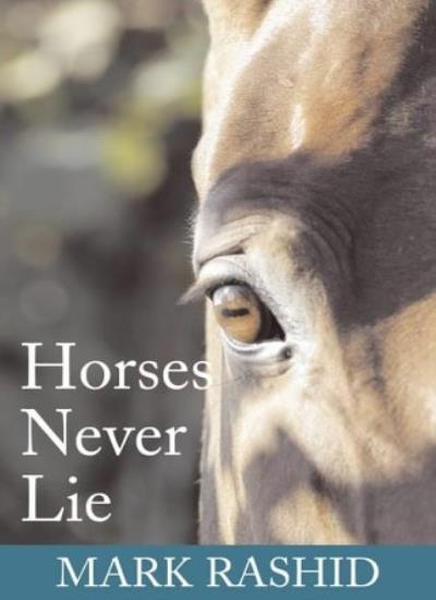 Horses Never Lie: The Heart of Passive Leadership: 14-Mark Rashid
