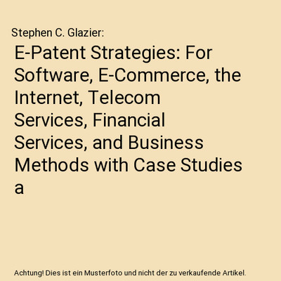 E-Patent Strategies: For Software, E-Commerce, the Internet, Telecom Services, F