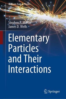 Elementary Particles and Their Interactions Stephen P. Martin