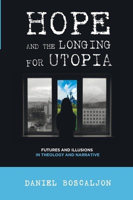 Hope and the Longing for Utopia Daniel Boscaljon Taschenbuch Englisch 2014