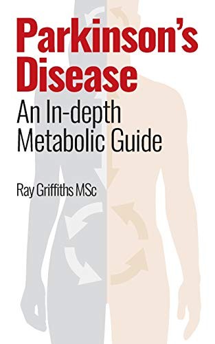 Parkinson’s Disease: An In-depth Metabolic Guide,Ray Griffiths M